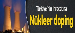 Türkiye'nin ihracatına nükleer doping