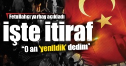 Fetullahçı yarbaydan flaş itiraf: Selaları duyunca...