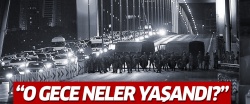 15 Temmuz gecesi neler yaşandı?