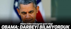 Obama: Darbeden haberimiz yoktu!