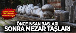 Önce insan başları sonra mezar taşları..