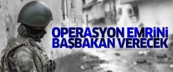 Askere operasyon emrini Başbakan verecek