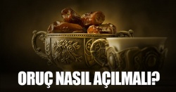 Oruç nasıl açılmalı?