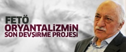 FETÖ: Oryantalizmin son devşirme projesi