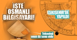 İşte Osmanlı bilgisayarı!..