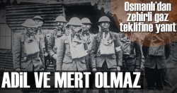 Osmanlı’dan zehirli gaz teklifine yanıt: Adil ve mert olmaz