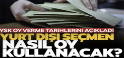 Yurt dışı seçmen nasıl oy kullanacak?