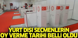Yurt dışı seçmenlerin oy verme tarihi açıklandı