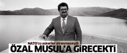 Asker direnmeseydi Özal Musul’a girecekti..