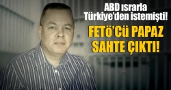 FETÖ'nün papazı da sahte çıktı!..