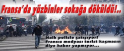 Fransa karıştı!..  Yüzbinlerce kişi sokakta polisle çatışıyor..