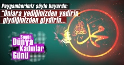 Bugün Dünya Kadınlar Günü!.. İşte Peygamberimizin kadınlarla ilgili hadisleri!