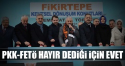 PKK-FETÖ hayır dediği için EVET!..