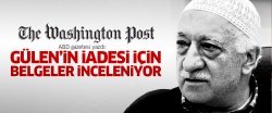 Gülen'in iadesi için kanıtlar inceleniyor