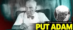 Necip Fazıl'ın Mustafa Kemal kitabı: Put Adam