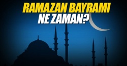 Ramazan Bayramı ne zaman başlıyor?