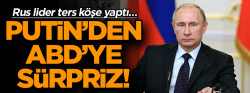 Putin ters köşe yaptı!..
