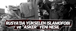 Rusya’da yükselen İslamofobi ve “asker” yeni nesil