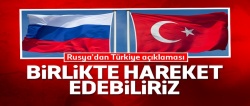 Rusya: Türkiye ile Suriye konusunda ortak hareket edebiliriz