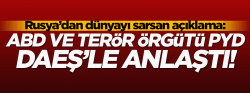 Rusya'dan dünyayı sarsan açıklama: ABD ve terör örgütü PYD, DAEŞ'le anlaştı!