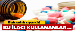 Sağlık Bakanlığı'ndan o ilaç hakkında kritik uyarı!..
