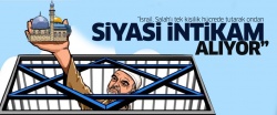'İsrail siyasi intikam alıyor'