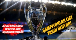 Şampiyonlar Ligi tarih oluyor!..