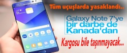 Kanada, tüm uçuşlarda Samsung Galaxy Note 7’yi yasakladı