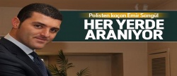 Emir Sarıgül polisten kaçtı! Her yerde aranıyor