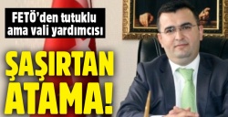 FETÖ'den tutuklanan Hüseyin Avcı vali yardımcısı olarak atandı