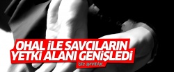 OHAL kapsamında savcıların yetki alanı genişledi