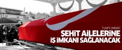 Şehit ailelerine iş imkanı sağlanacak