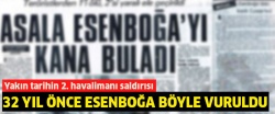 ASALA da 32 yıl önce Esenboğa Havalimanı 'nı böyle vurmuştu