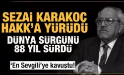 Üstad Sezai Karakoç Hakk'a yürüdü..