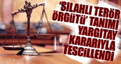 ‘Silahlı terör örgütü’ tanımı yargıtay kararıyla tescillendi
