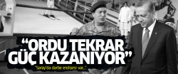 'Türkiye'de ordu tekrar güç kazanıyor'