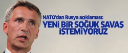 NATO yeni bir Soğuk Savaş istemiyor..