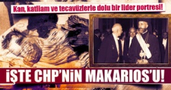 İşte CHP’nin Makarios’u..