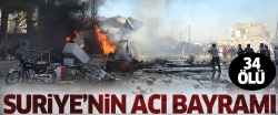 Suriye'de acı bayram bilançosu: 34 ölü