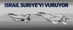 İsrail, Suriye'yi vuruyor!..