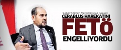 ''Cerablus harekâtını FETÖ engelliyordu''