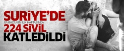 Suriye'de, Ramazan'ın ilk haftasında 224 sivil katledildi