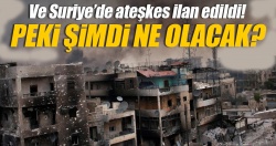 Suriye'de ateşkes ilan edildi! Yeni süreçte neler olacak?