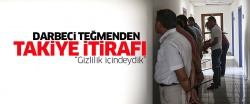 Darbeci teğmenden takiye itirafı