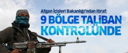 Afganistan İçişleri Bakanlığı: 9 bölge Taliban kontrolünde..