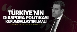 ''Türkiye'nin diaspora politikası kurumsallaştırılmalı''