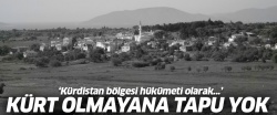 Kürt olmayana tapu yok