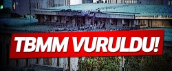 TBMM vuruldu!