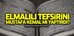Elmalılı Tefsiri'ni Mustafa Kemal mi yaptırdı?