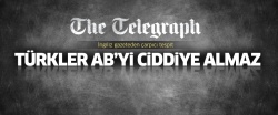 Telegraph: Türkler AB'yi ciddiye almaz